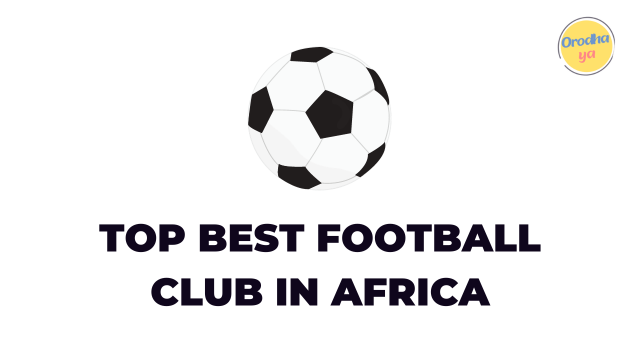  Top 10 Best Football Clubs In Africa, Record Breaking to Winning the Respect 'List'