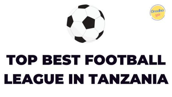 Top 10 Best Football Leagues in Tanzania, Ligi bora Tanzania 'Full List'