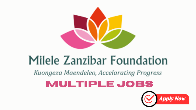 Various Vacancies at Milele Zanzibar Foundation (MZF)